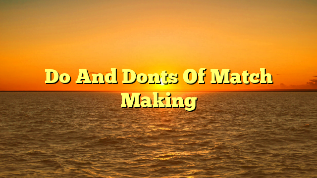 Do And Donts Of Match Making