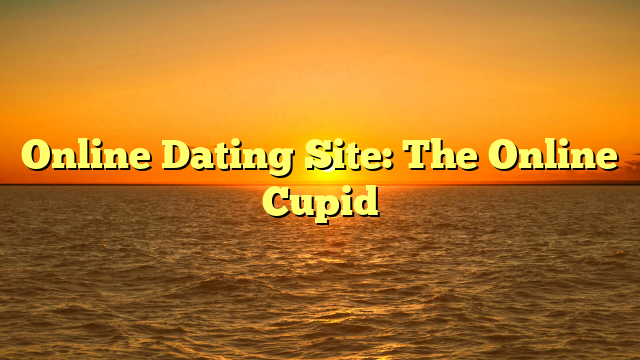 Online Dating Site: The Online Cupid