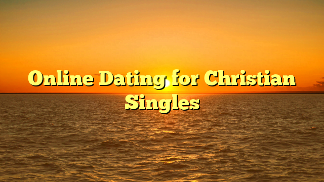 Online Dating for Christian Singles